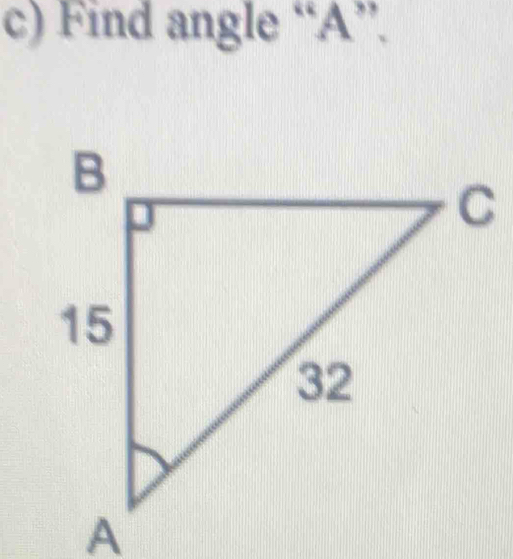 Find angle “ A ”.