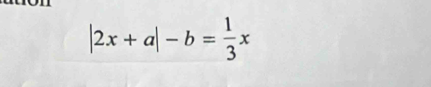 |2x+a|-b= 1/3 x