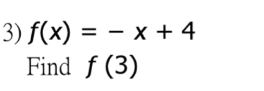 f(x)=-x+4
Find f(3)