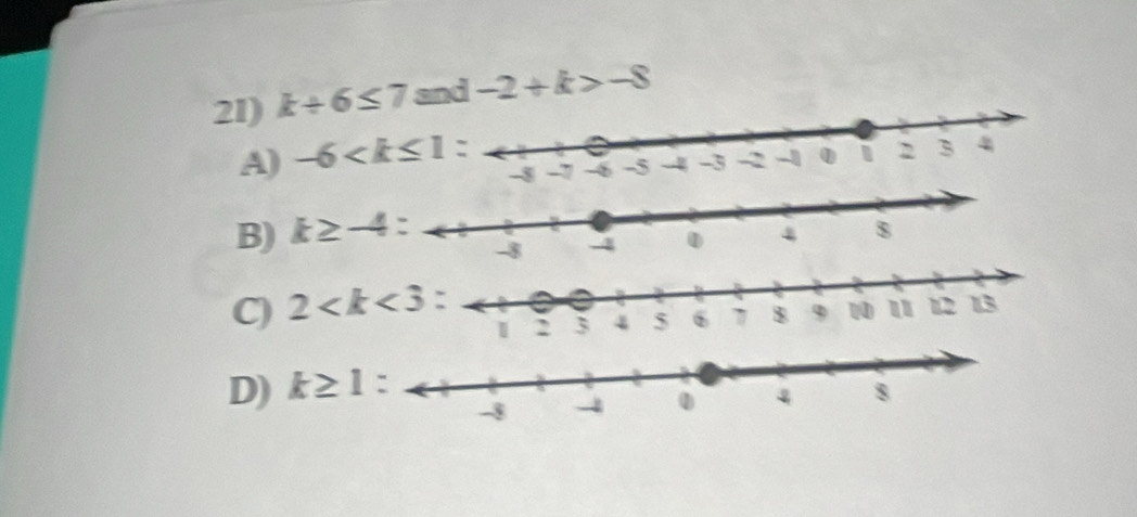 k/ 6≤ 7 and -2+k>-8
A) -6 :
B) k≥ -4 :
C) 2 :
D) k≥ 1 :