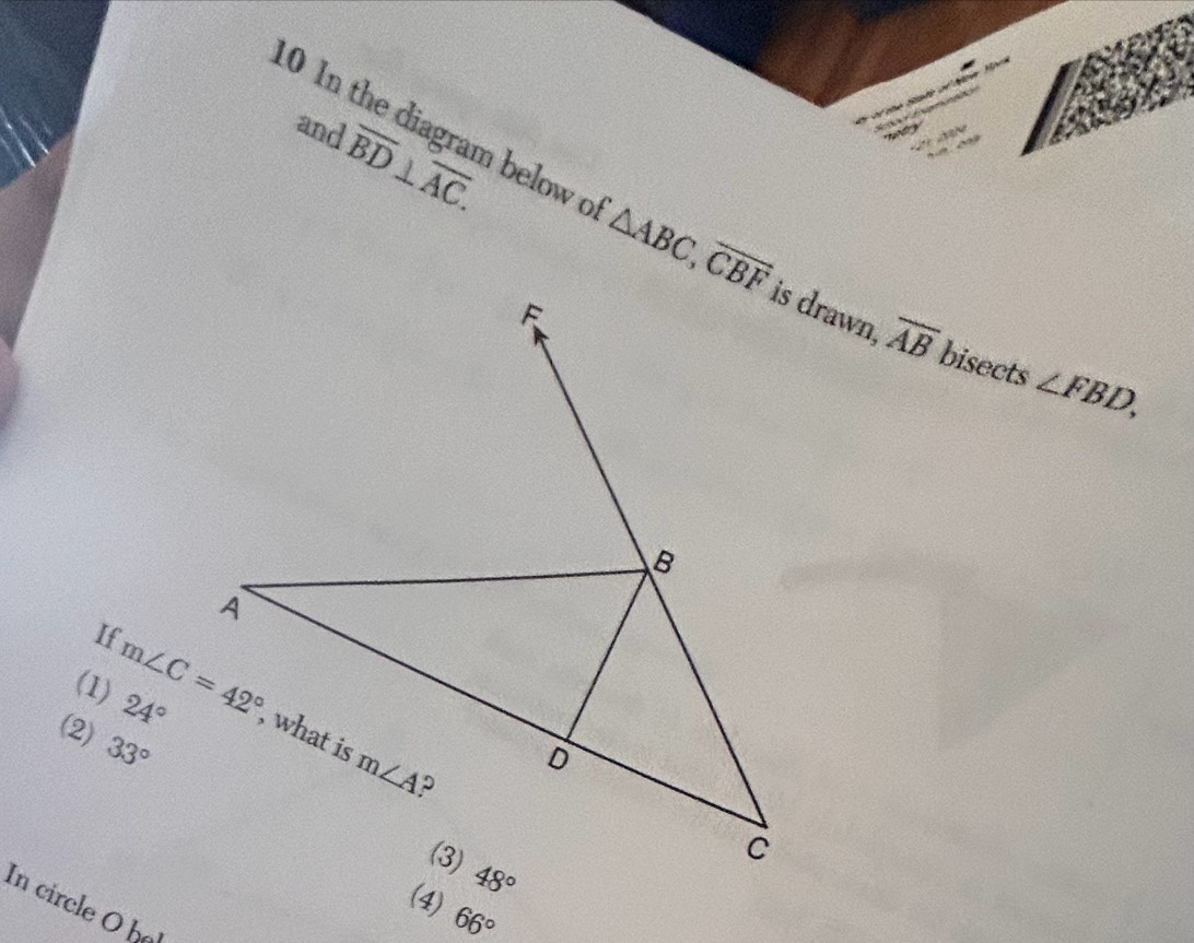 and overline BD⊥ overline AC.
10 In the diagram below o △ ABC,vector CBF
is drawn, overline AB bisects ∠ FBD,
If
(1) 24°
(2) 33°
In circle O h
(4) 66°