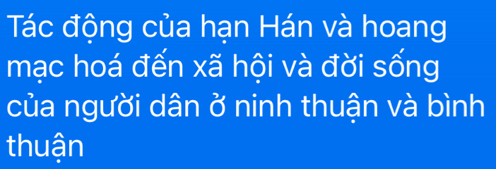 Tác động của hạn Hán và hoang 
mạc hoá đến xã hội và đời sống 
của người dân ở ninh thuận và bình 
thuận