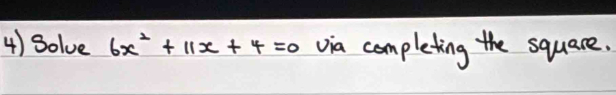 Solve 6x^2+11x+4=0 via completing the square.