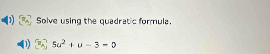 Solve using the quadratic formula.
5u^2+u-3=0