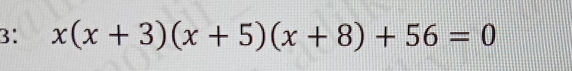 3: x(x+3)(x+5)(x+8)+56=0