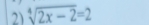 sqrt[4](2x-2)=2