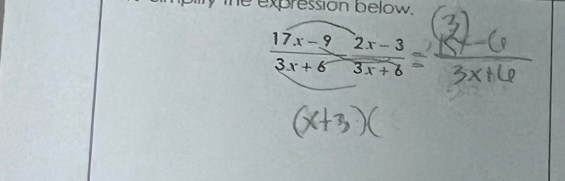 te expression below.
 (17x-9)/3x+6 = (2x-3)/3x+6 