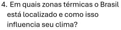 Em quais zonas térmicas o Brasil 
está localizado e como isso 
influencia seu clima?