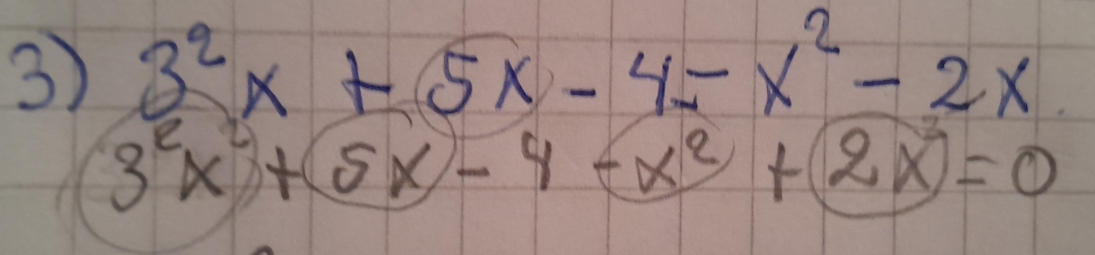 3^2x+5x-4=x^2-2x
3^2x^3+5x-4-x^2+2x^2=0