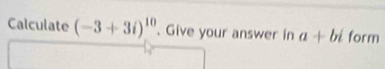 Calculate (-3+3i)^10. Give your answer in a+bi form