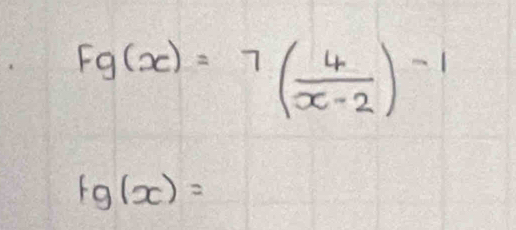 Fg(x)=7( 4/x-2 )^-1
fg(x)=