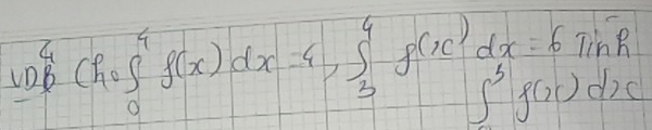 uD^4_0(hof^4_0f(x)dx=4, ∈t^4_3f(x)dx=6sin h