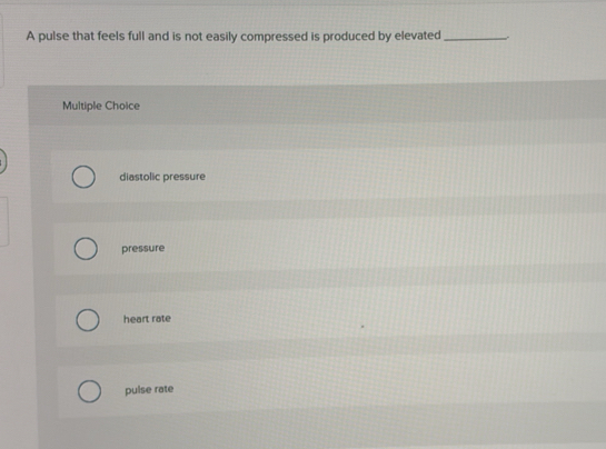 Solved: A pulse that feels full and is not easily compressed is ...