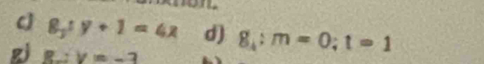 8_3:y+1=4x d) g_4:m=0:t=1
gj B:y=-3