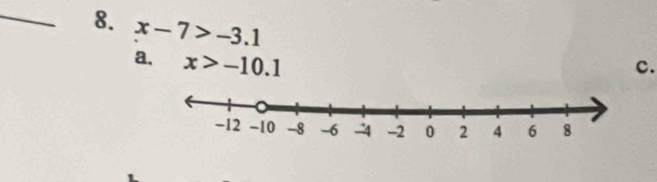 x-7>-3.1
a. x>-10.1
c.