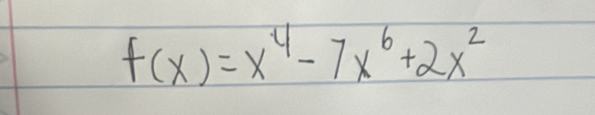 f(x)=x^4-7x^6+2x^2