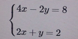 beginarrayl 4x-2y=8 2x+y=2endarray.