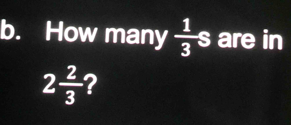 How many  1/3  S are in
2 2/3  2