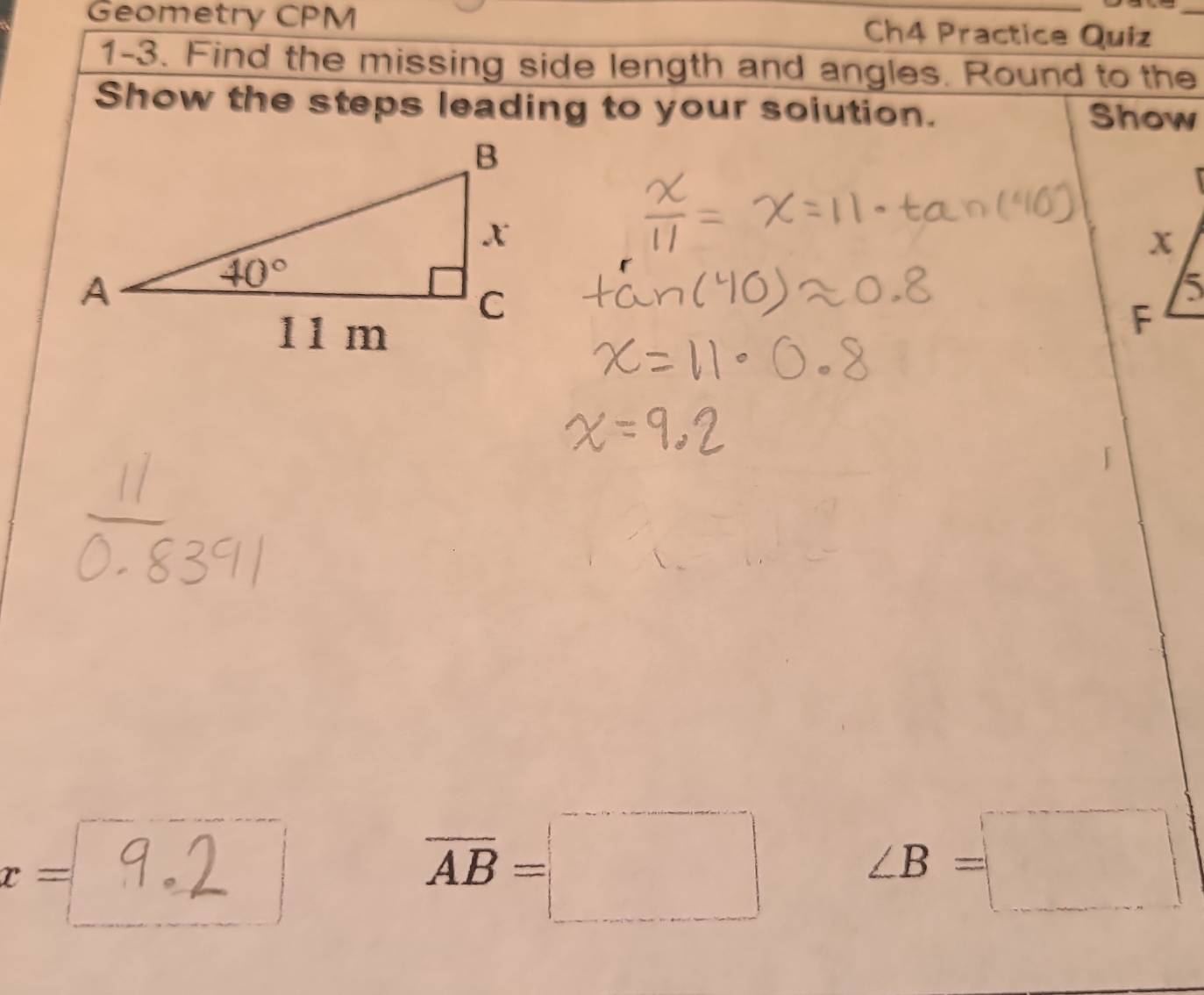 Geometry CPM Ch4 Practice Quiz
1-3. Find the missing side length and angles. Round to the
Show the steps leading to your solution. Show
r
x=□ 9.2°
overline AB=□
∠ B=□