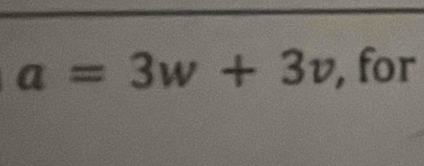 a=3w+3v , for