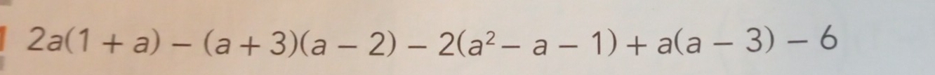 2a(1+a)-(a+3)(a-2)-2(a^2-a-1)+a(a-3)-6