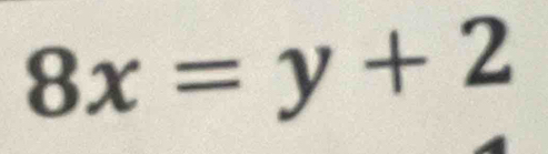 8x=y+2