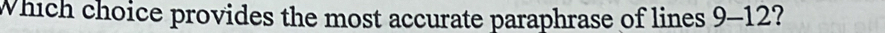 Which choice provides the most accurate paraphrase of lines 9 -1 2?