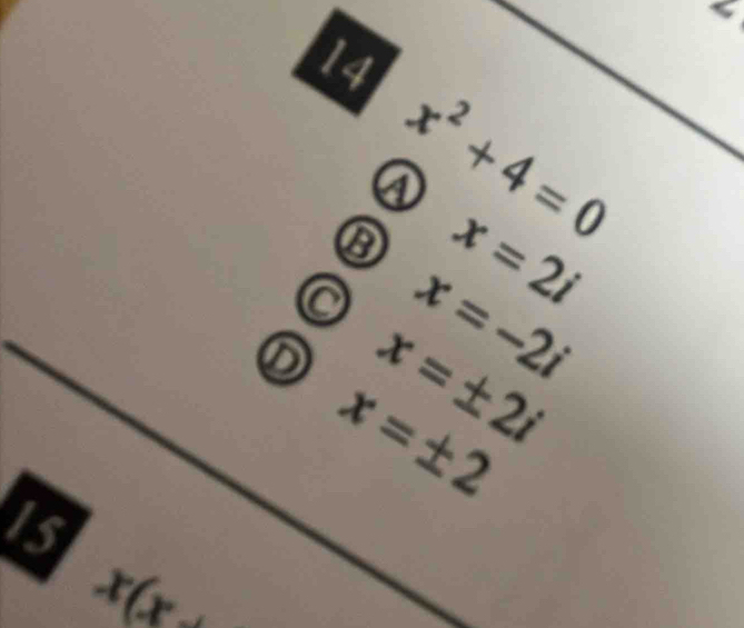 ⑬ x^2+4=0
④
x=2i
a x=-2i
D x=± 2i
x=± 2
15
x(x