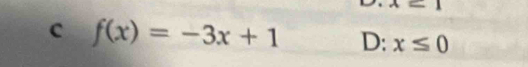 x=1
c f(x)=-3x+1
D: x≤ 0