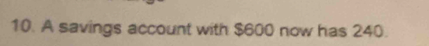 A savings account with $600 now has 240.