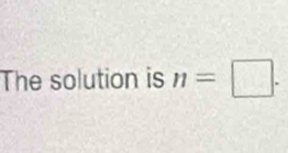 The solution is n=□.