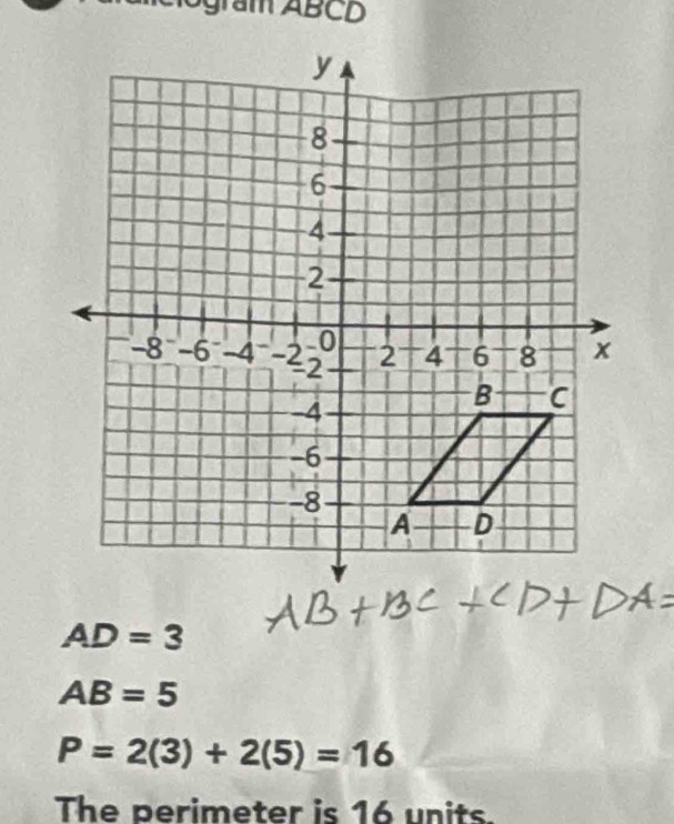 gram ABCD
AD=3
AB=5
P=2(3)+2(5)=16
The perimeter is 16 units.