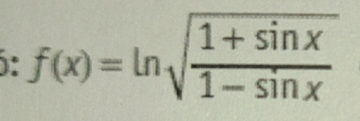 1º f(x)=ln sqrt(frac 1+sin x)1-sin x