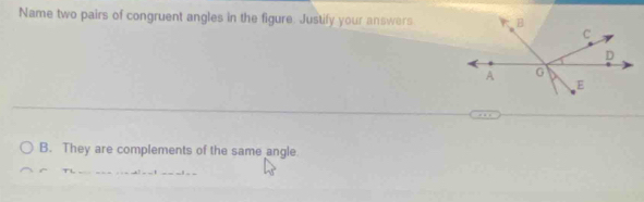 Name two pairs of congruent angles in the figure. Justify your answers 
B. They are complements of the same angle