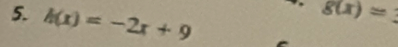 h(x)=-2x+9. , g(x)=