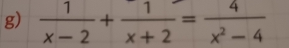  1/x-2 + 1/x+2 = 4/x^2-4 