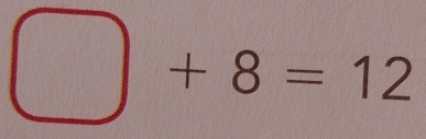 □ +8=12