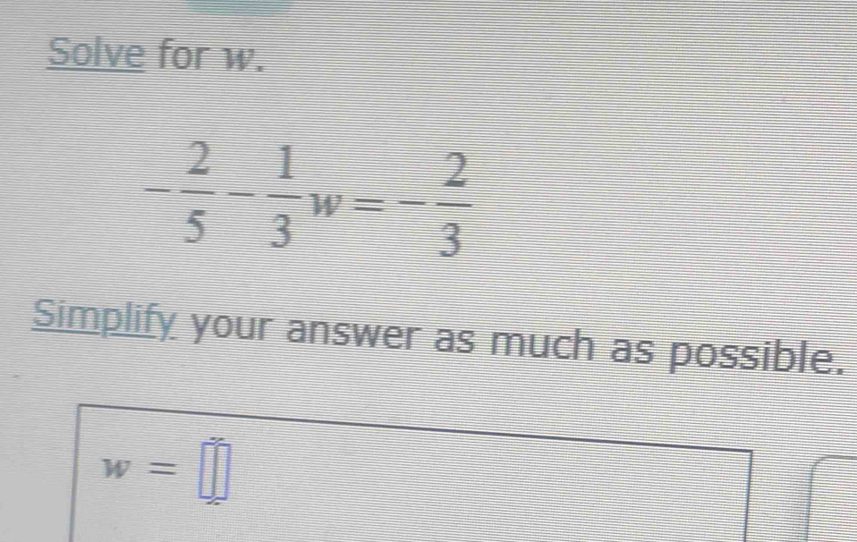 Solve for w.
Simplify your answer as much as possible.
w=□