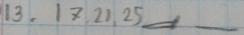 18, 21, 25 _ 
_ 
_ 
_