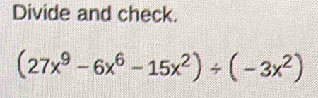 Divide and check.
(27x^9-6x^6-15x^2)/ (-3x^2)