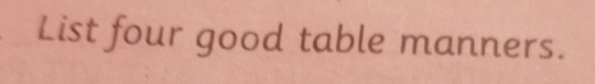 List four good table manners.