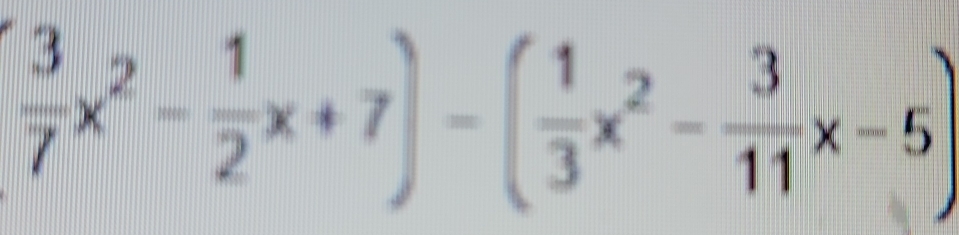 ( 3/7 x^2- 1/2 x+7)-( 1/3 x^2- 3/11 x-5)