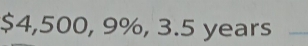 $4,500, 9%, 3.5 years _