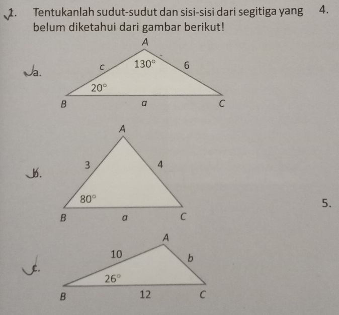 Tentukanlah sudut-sudut dan sisi-sisi dari segitiga yang 4.
belum diketahui dari gambar berikut!
Ja.
J.
5.
jt.