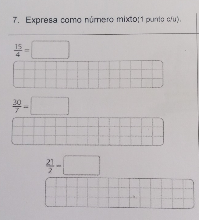 Expresa como número mixto(1 punto c/u).
 15/4 =□
 30/7 =□
 21/2 =□