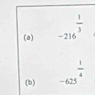 2 -216endarray  1/3  
(b)
-625^(frac frac 1)4