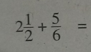 2 1/2 + 5/6 =