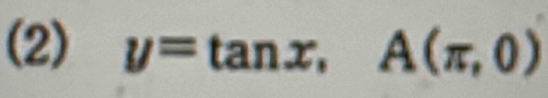 (2) y=tan x, A(π ,0)