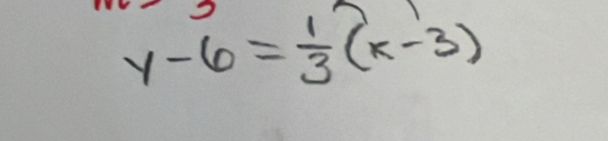 y-6= 1/3 (x-3)