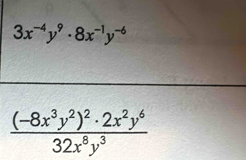 3x^(-4)y^9· 8x^(-1)y^(-6)
frac (-8x^3y^2)^2· 2x^2y^632x^8y^3